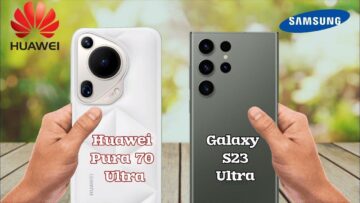 “شركة هواوي تتفوق على سامسونج؟”.. مقارنة شاملة بين هاتف Huawei Pura 70 Ultra وهاتف Samsung Galaxy S23 Ultra