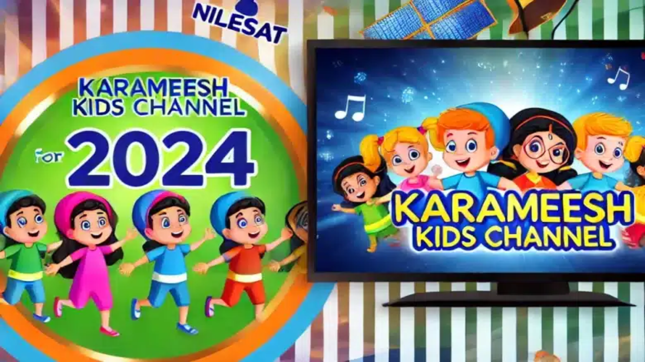 أرقى وأروع اغاني ومغامرات .. نزل تردد قناة كراميش Karameesh TV الجديد 2024 عبر الأقمار الصناعية